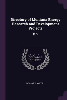 Read Online Directory of Montana Energy Research and Development Projects: 1978 - Nancy B McLane file in PDF