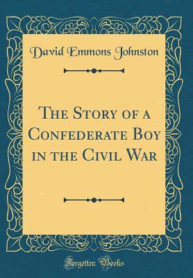 Download The Story of a Confederate Boy in the Civil War (Classic Reprint) - David Emmons Johnston file in ePub