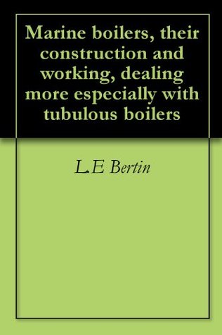 Full Download Marine boilers, their construction and working, dealing more especially with tubulous boilers - L.E Bertin | PDF