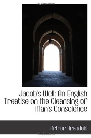 Download Jacob's Well: An English Treatise on the Cleansing of Man's Conscience - Arthur Brandeis | PDF