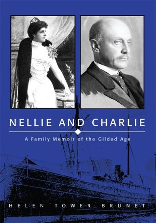 Full Download Nellie and Charlie: A Family Memoir of the Gilded Age - Helen Tower Brunet file in PDF