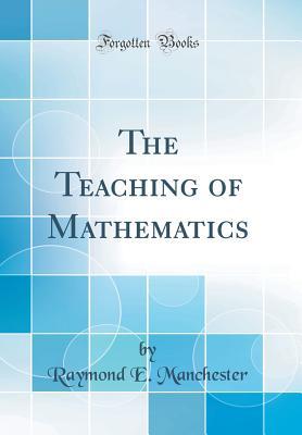 Download The Teaching of Mathematics (Classic Reprint) - Raymond E Manchester | PDF