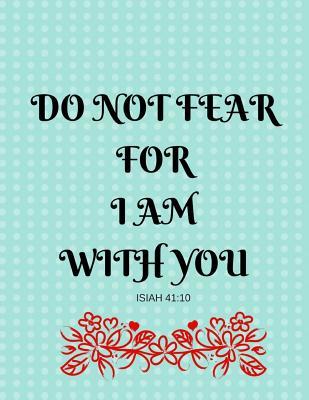Read Online Do Not Fear for I Am with You Isiah 41: 10: Bible Verse Message Notebook (Composition Book Journal) (8.5 X 11 Large) -  file in ePub