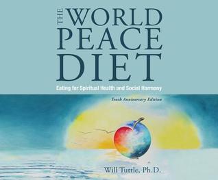Read The World Peace Diet: Eating for Spiritual Health and Social Harmony - Will Tuttle | PDF