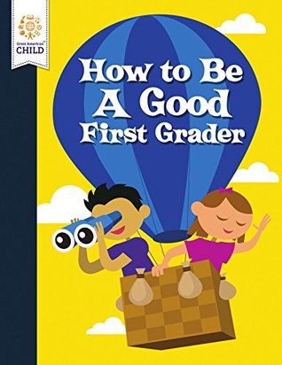 Download How To Be A Good First Grader (Great American Child Book 2) - Jay Apking file in PDF
