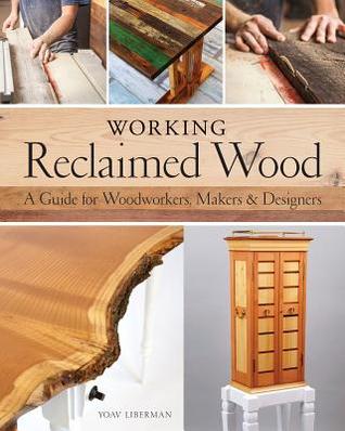 Download Working Reclaimed Wood: A Guide for Woodworkers, Makers & Designers - Yoav Liberman file in ePub