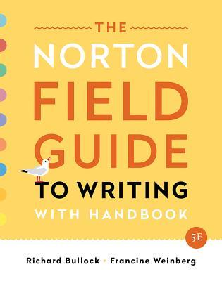 Read Online The Norton Field Guide to Writing: With Handbook - Richard Bullock | PDF