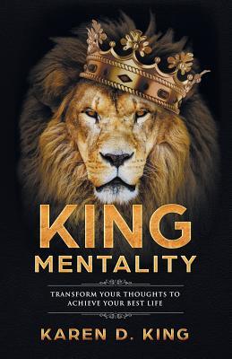 Read King Mentality: Transform Your Thougths to Achieve Your Best Life - Karen D. King file in PDF