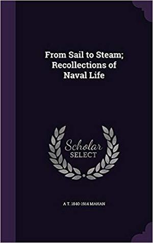 Download From Sail to Steam; Recollections of Naval Life - Alfred Thayer Mahan | ePub