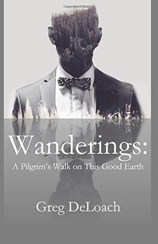 Download Wanderings: A Pilgrim's Walk on This Good Earth - Greg DeLoach | ePub