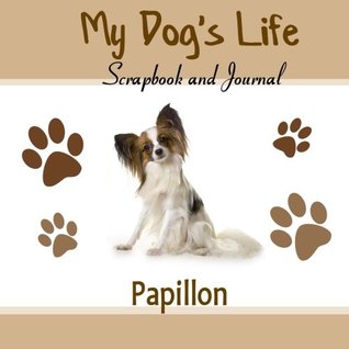 Download My Dog's Life Scrapbook and Journal Papillon: Photo Journal, Keepsake Book and Record Keeper for your dog - Debbie Miller file in ePub