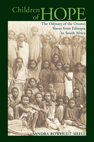 Read Online Children of Hope: The Odyssey of the Oromo Slaves from Ethiopia to South Africa - Sandra Rowoldt Shell | ePub