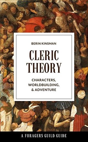 Read Online Cleric Theory: Characters, Worldbuilding, and Adventure (Foragers Guild Guides Book 8) - Berin Kinsman file in PDF
