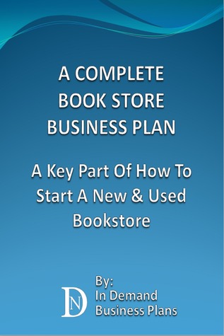 Read Online A Complete Book Store Business Plan: A Key Part Of How To Start A New Used Bookstore - In Demand Business Plans | ePub