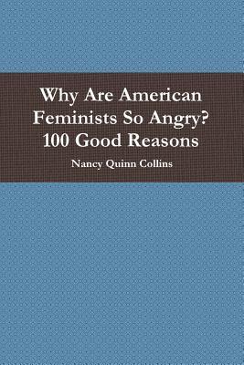 Download Why Are American Feminists So Angry? 100 Good Reasons - Nancy Quinn Collins file in PDF