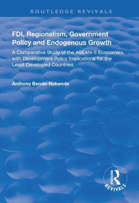 Full Download Fdi, Regionalism, Government Policy and Endogenous Growth: A Comparative Study of the Asean-5 Economies, with Development Policy Implications for the Least Developed Countries - Anthony Bende-Nabende | PDF