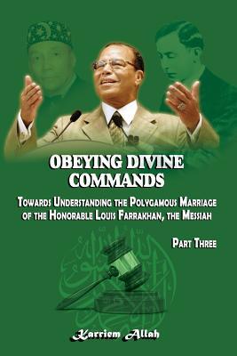Download Obeying Divine Commands: Toward Understanding the Polygamous Marriage of the Honorable Louis Farrakhan, the Messiah, Part Three - Karriem Allah | PDF