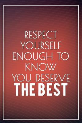 Read Online Respect Yourself Enough to Know You Deserve the Best: Motivational Bullet Journal - 120-Page 1/4 Inch Dot Grid Inspirational Notebook - 6 X 9 Perfect Bound Softcover -  file in PDF