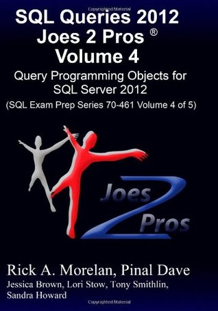 Full Download SQL Queries 2012 Joes 2 Pros Volume 4: Query Programming Objects for SQL Server 2012 (SQL Exam Prep Series 70-461 Volume 4 of 5) - Rick A. Morelan | ePub