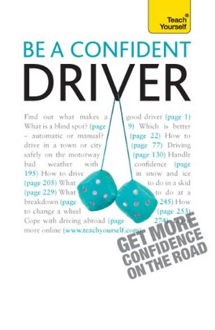 Read Online Be a Confident Driver: The essential guide to roadcraft for motorists old and new (Teach Yourself General) - John Henderson file in PDF