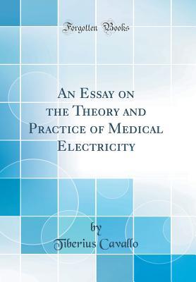 Full Download An Essay on the Theory and Practice of Medical Electricity (Classic Reprint) - Tiberius Cavallo file in ePub