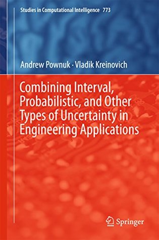 Read Combining Interval, Probabilistic, and Other Types of Uncertainty in Engineering Applications (Studies in Computational Intelligence) - Andrew Pownuk | PDF