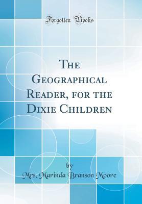 Full Download The Geographical Reader, for the Dixie Children (Classic Reprint) - M.B. Moore | PDF