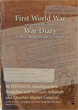 Download 48 Division Headquarters, Branches and Services Adjutant and Quarter-Master General: 30 March 1915 - 31 October 1917 (First World War, War Diary, Wo95/2747/1) - British War Office file in ePub