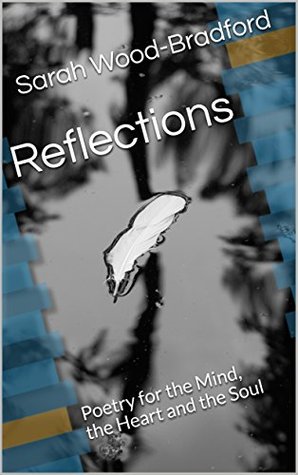 Full Download Reflections: Poetry for the Mind, the Heart and the Soul - Sarah Wood-Bradford file in ePub