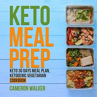 Read Online KETO MEAL PREP: Keto for Beginners: KETO MEAL PLAN - Your 30 days Keto-adaptation recipe cookbook, KETOGENIC VEGETARIAN COOKBOOK – Your 30-Day Meal Plan, tips, and tricks - Cameron Walker file in PDF