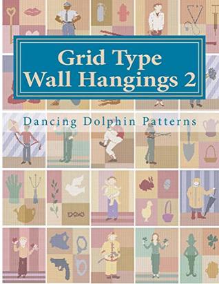 Read Online Grid Type Wall Hangings 2: in Plastic Canvas (Grid Type Wall Hangings in Plastic Canvas) - Dancing Dolphin Patterns file in ePub
