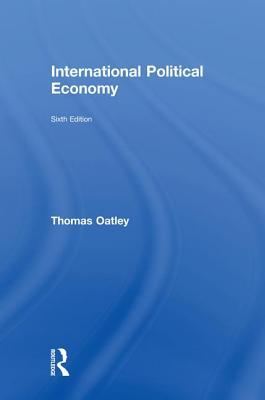 Read Online International Political Economy: Sixth Edition - Thomas Oatley file in PDF