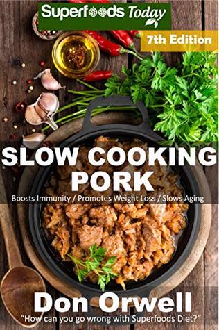 Read Slow Cooking Pork: Over 65  Low Carb Slow Cooker Pork Recipes, Dump Dinners Recipes, Quick & Easy Cooking Recipes, Antioxidants & Phytochemicals, Soups  Recipes (Low Carb Slow Cooking Pork Book 7) - Don Orwell | PDF