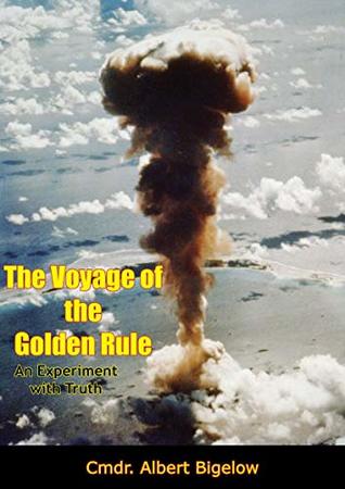 Download The Voyage of the Golden Rule: An Experiment with Truth - Albert Bigelow file in PDF