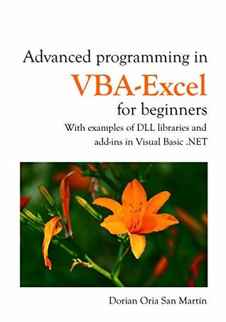 Download Advanced programming in VBA-Excel for beginners: With examples of DLL libraries and Add-Ins in Visual Basic .NET - Dorian Oria | PDF
