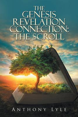 Full Download The Genesis Revelation Connection: the Scroll - Anthony Lyle | PDF