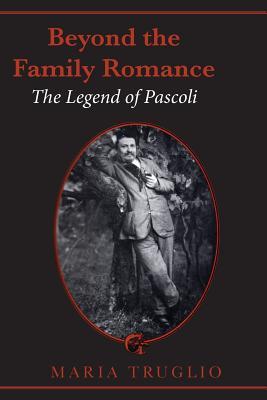 Download Beyond the Family Romance: The Legend of Pascoli - Maria Truglio | ePub