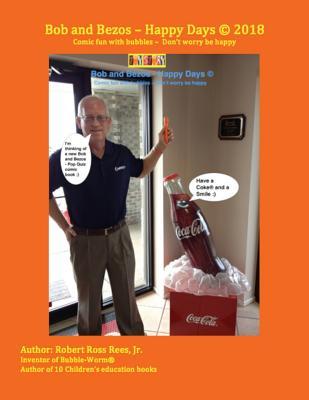 Full Download Bob and Bezos - Happy Days: Comic Fun with Bubbles - Don't Worry Be Happy - Robert Ross Rees Jr. | PDF