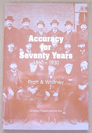 Full Download Accuracy for Seventy Years 1860-1930 (Pratt & Whitney Company) - Pratt Whitney | ePub