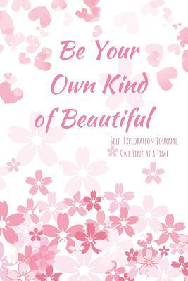 Full Download Be Your Own Kind of Beautiful: Self Exploration One Line at a Time -  file in PDF