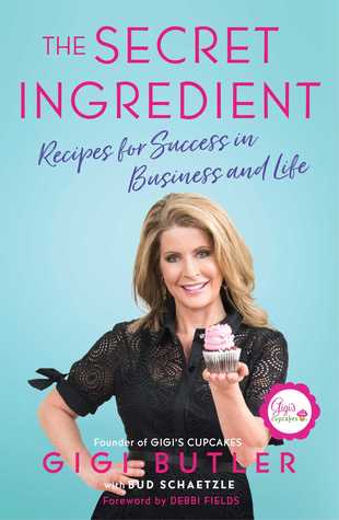 Full Download The Secret Ingredient: Recipes for Success in Business and Life - Gigi Butler file in PDF