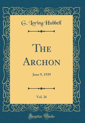 Read Online The Archon, Vol. 26: June 9, 1939 (Classic Reprint) - G. Loring Hubbell file in ePub