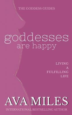 Read Goddesses Are Happy: Living a Fulfilling Life: - Ava Miles file in PDF