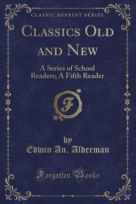 Download Classics Old and New: A Series of School Readers; A Fifth Reader (Classic Reprint) - Edwin an Alderman file in PDF