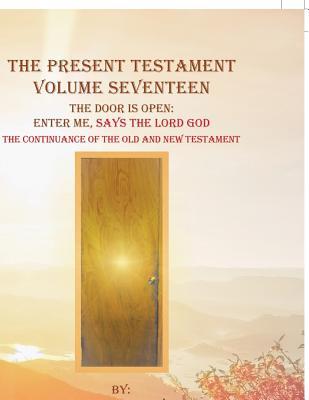 Download The Present Testament Volume Seventeen: The Door Is Open: Enter Me, Says the Lord God - Barbara Ann Mary Mack file in ePub