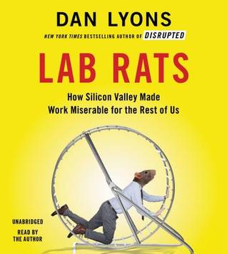 Read Online Lab Rats: How Silicon Valley Made Work Miserable for the Rest of Us - Dan Lyons file in PDF
