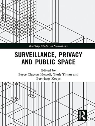 Download Surveillance, Privacy and Public Space (Routledge Studies in Surveillance) - Bryce Clayton Newell | PDF