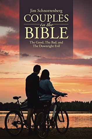 Read Online Couples in the Bible: The Good, the Bad, and the Downright Evil - Jim Schnorrenberg file in PDF