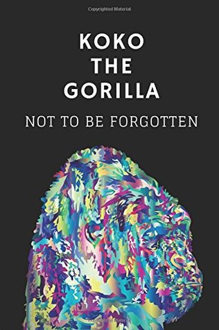 Full Download Koko The Gorilla Not To Be Forgotten: Celebrate The Wise Life Of The Great Koko With This Customized Cover Animal Wildlife Notebook - StudyGo Official file in ePub