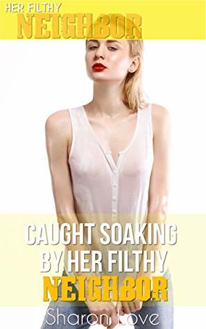Read Caught Soaking By Her Filthy Neighbor (Her Filthy Neighbor Series) - Sharon Love file in ePub